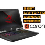 Best laptop to buy for Corona Rendering and 3D animation