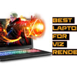 Best Laptops to Buy for Viz Render and 3DS Max
