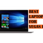 Top Best Recommended laptops for running Vegas Pro