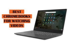 Best Chromebooks for Watching Videos Recommendations