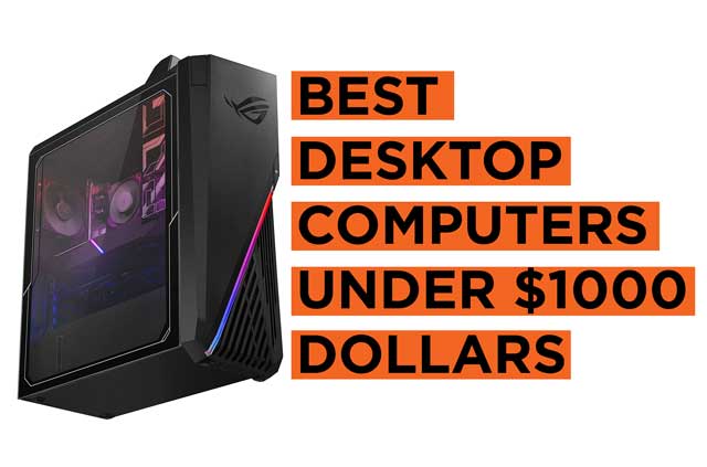 15 Best Desktop Computers Under $1000 Dollars (2022) - Buying Guide