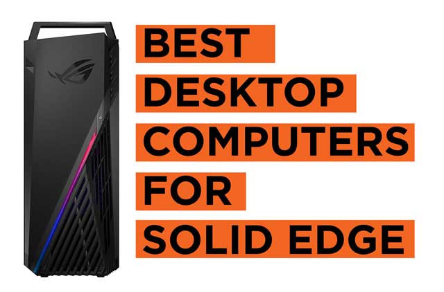 Best Desktop Computers for Solid Edge Recommendations